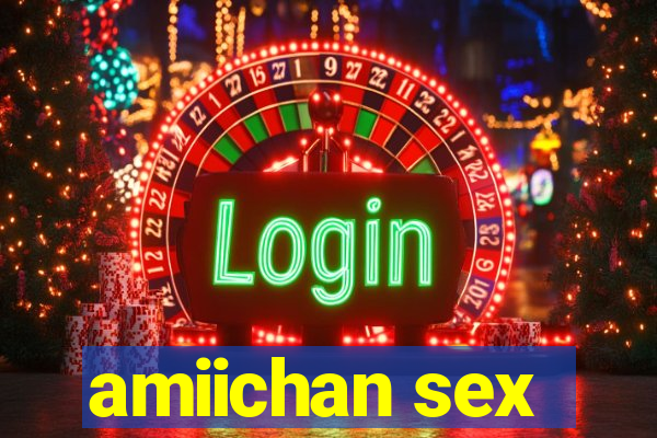 amiichan sex